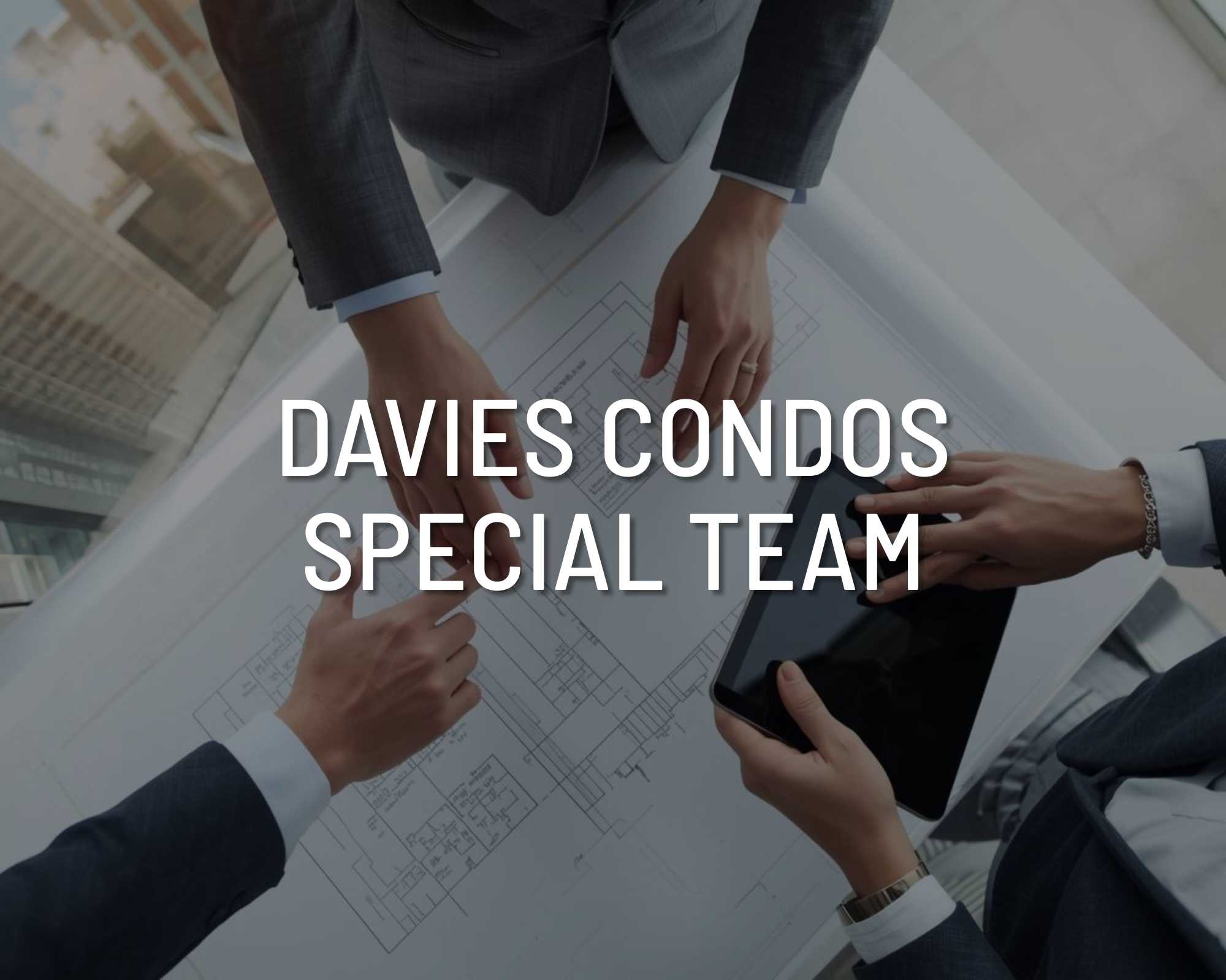 DAVIES CONDOS SPECIAL TEAM